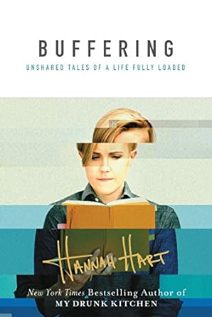 Buffering: Unshared Tales from a Life Fully Loaded - Hannah Hart